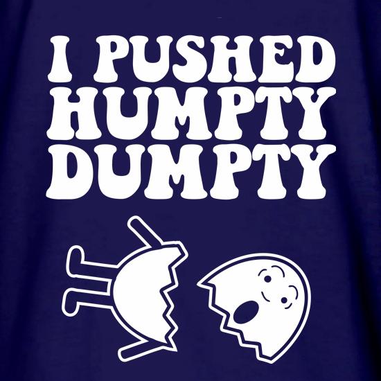 I Pushed Humpty Dumpty t shirt